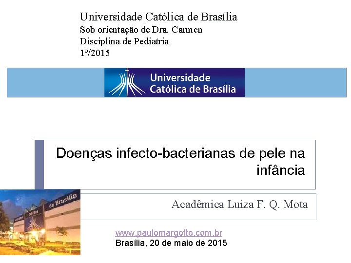 Universidade Católica de Brasília Sob orientação de Dra. Carmen Disciplina de Pediatria 1º/2015 Doenças