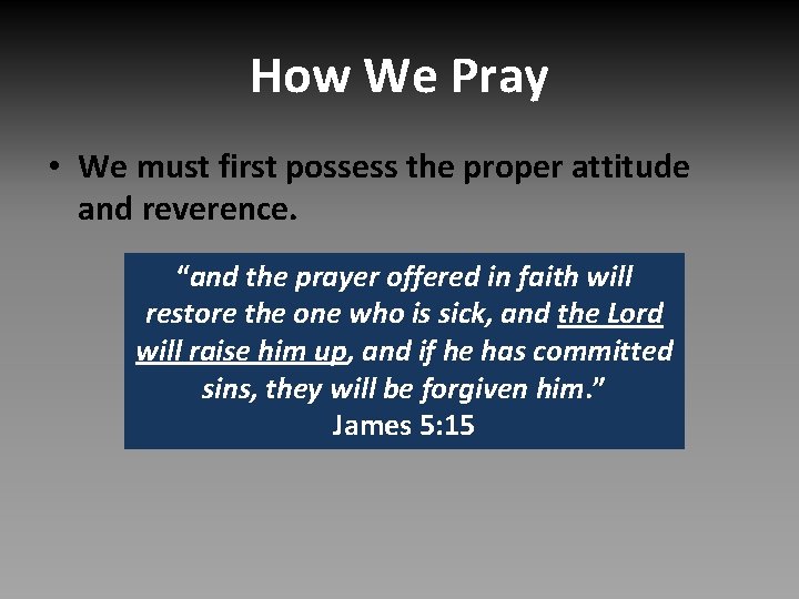 How We Pray • We must first possess the proper attitude and reverence. “and