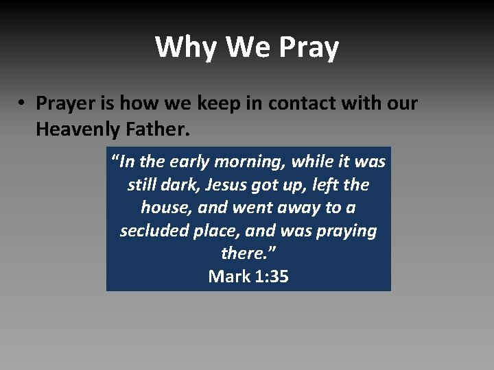 Why We Pray • Prayer is how we keep in contact with our Heavenly