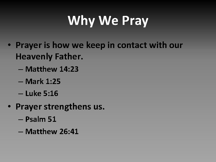 Why We Pray • Prayer is how we keep in contact with our Heavenly