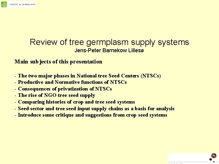 Review of tree germplasm supply systems Jens-Peter Barnekow Lillesø Main subjects of this presentation