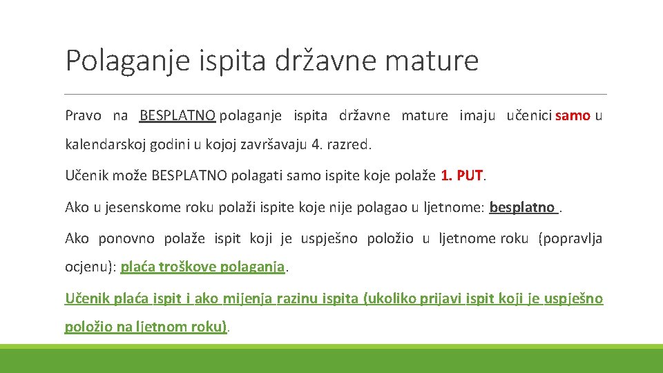 Polaganje ispita državne mature Pravo na BESPLATNO polaganje ispita državne mature imaju učenici samo