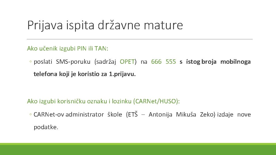 Prijava ispita državne mature Ako učenik izgubi PIN ili TAN: ◦ poslati SMS-poruku (sadržaj