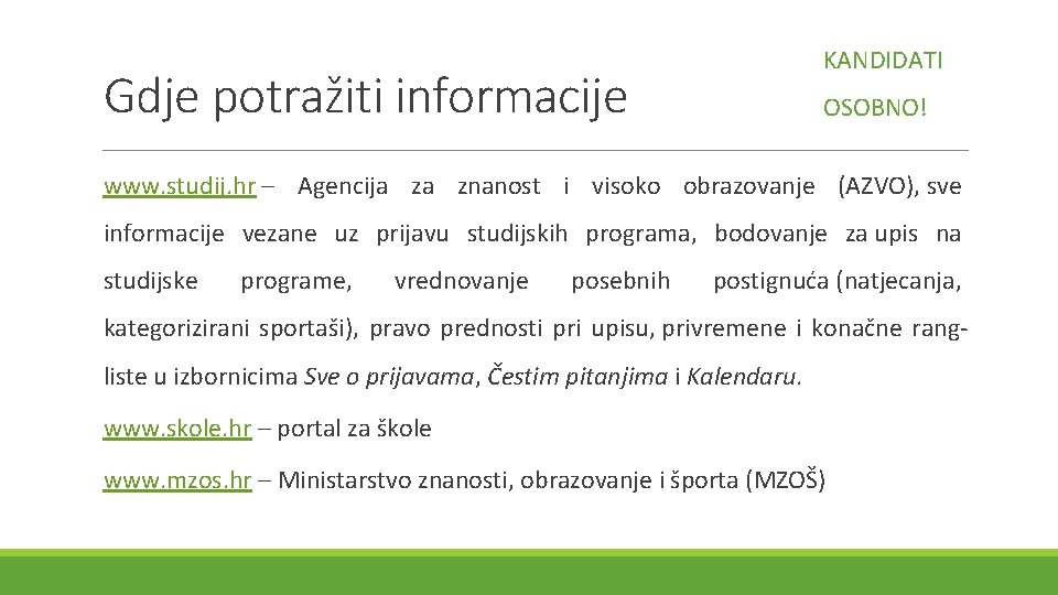 KANDIDATI Gdje potražiti informacije OSOBNO! www. studij. hr – Agencija za znanost i visoko