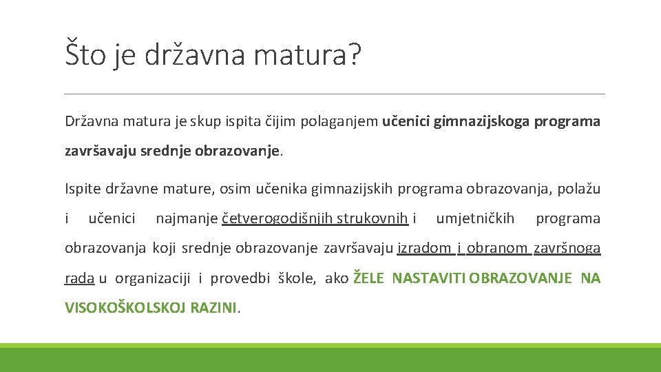 Što je državna matura? Državna matura je skup ispita čijim polaganjem učenici gimnazijskoga programa