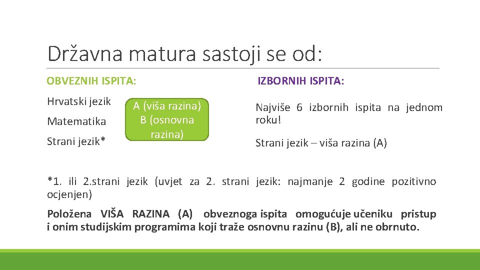 Državna matura sastoji se od: OBVEZNIH ISPITA: IZBORNIH ISPITA: Hrvatski jezik Najviše 6 izbornih