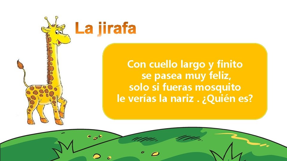 Con cuello largo y finito se pasea muy feliz, solo si fueras mosquito le