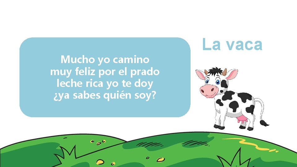 Mucho yo camino muy feliz por el prado leche rica yo te doy ¿ya