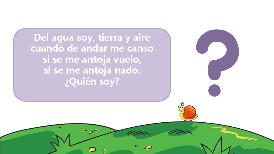 Del agua soy, tierra y aire cuando de andar me canso si se me