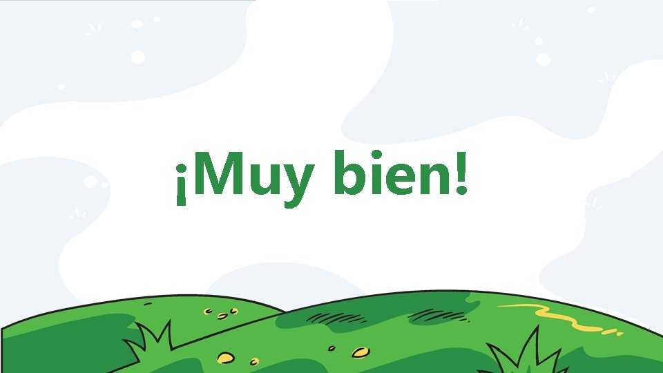 ¡Muy bien! 