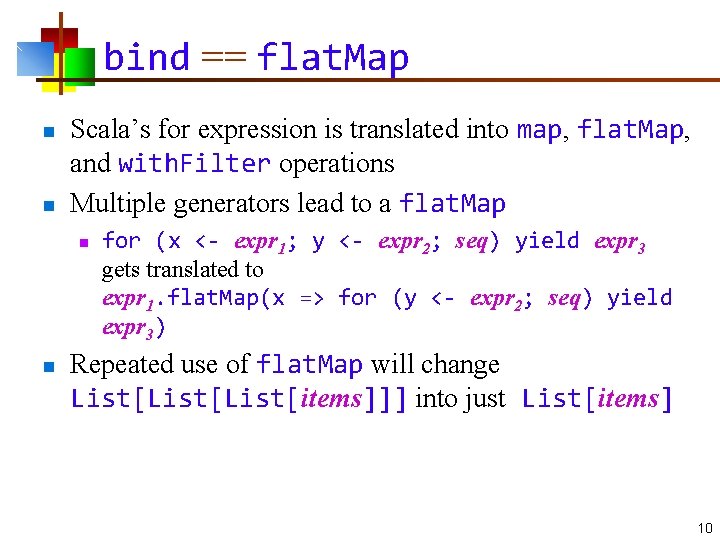 bind == flat. Map n n Scala’s for expression is translated into map, flat.