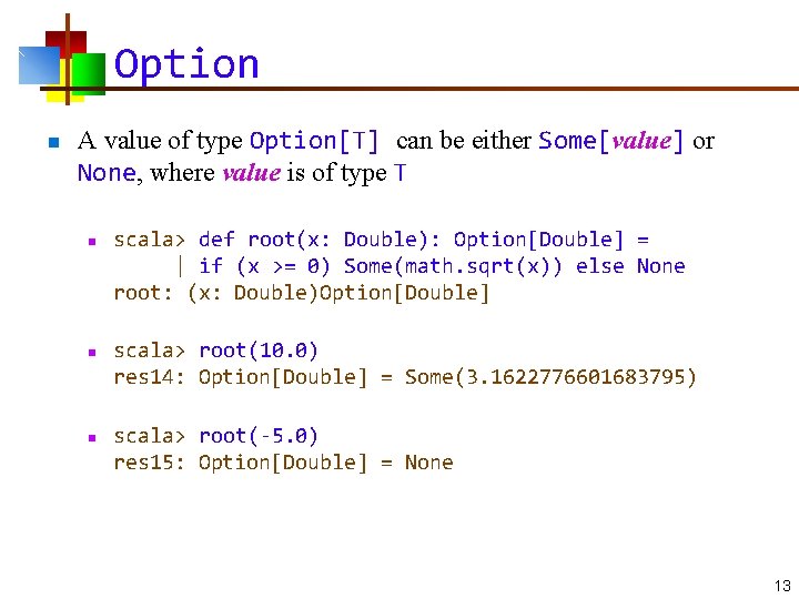 Option n A value of type Option[T] can be either Some[value] or None, where