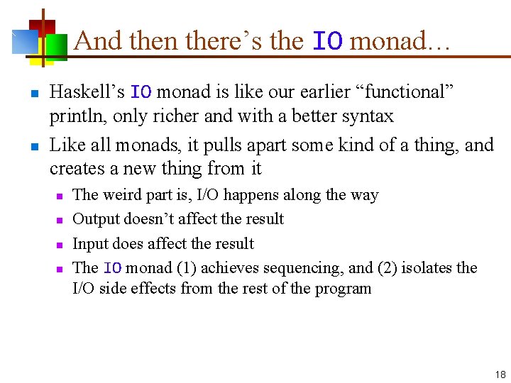 And then there’s the IO monad… n n Haskell’s IO monad is like our