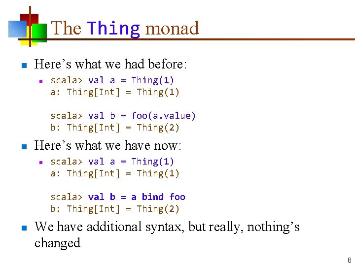 The Thing monad n Here’s what we had before: n scala> val a =