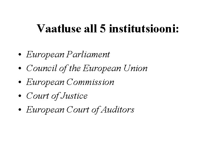 Vaatluse all 5 institutsiooni: • • • European Parliament Council of the European Union