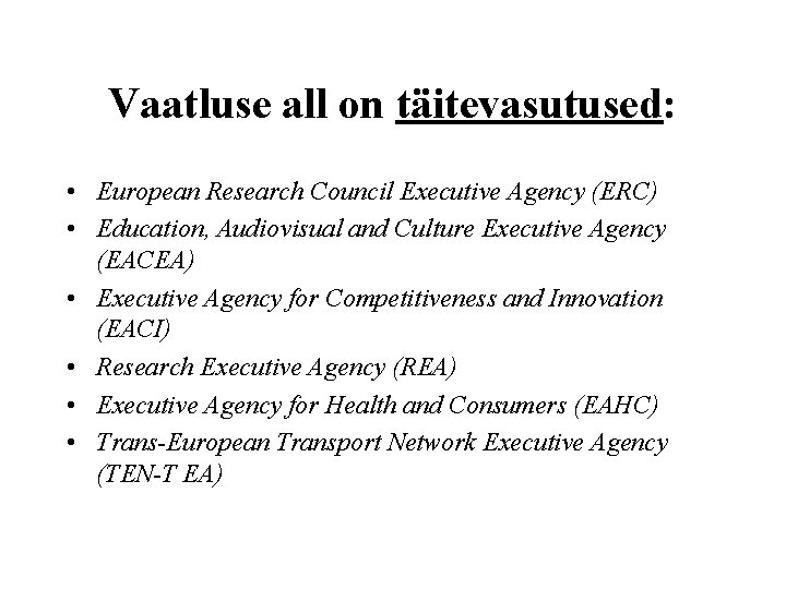 Vaatluse all on täitevasutused: • European Research Council Executive Agency (ERC) • Education, Audiovisual
