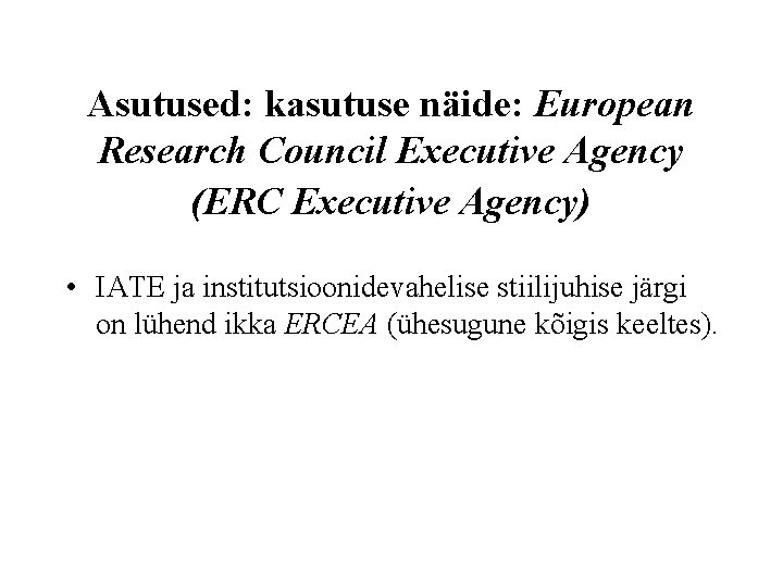 Asutused: kasutuse näide: European Research Council Executive Agency (ERC Executive Agency) • IATE ja