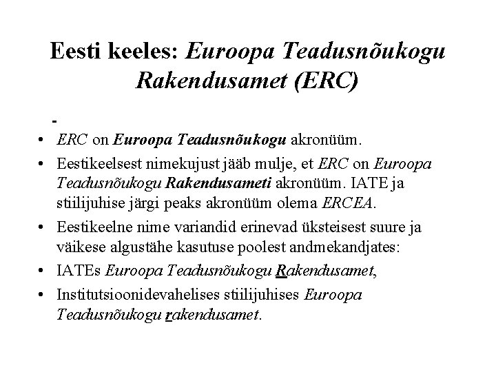 Eesti keeles: Euroopa Teadusnõukogu Rakendusamet (ERC) • ERC on Euroopa Teadusnõukogu akronüüm. • Eestikeelsest