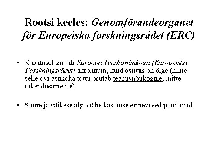 Rootsi keeles: Genomförandeorganet för Europeiska forskningsrådet (ERC) • Kasutusel samuti Euroopa Teadusnõukogu (Europeiska Forskningsrådet)