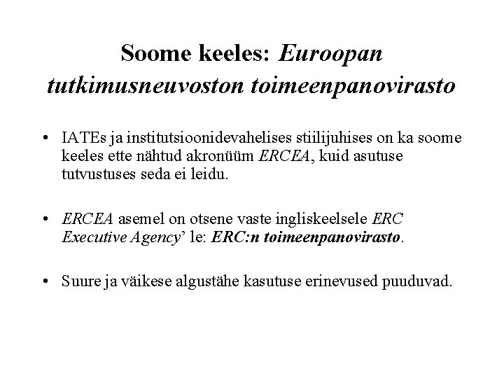 Soome keeles: Euroopan tutkimusneuvoston toimeenpanovirasto • IATEs ja institutsioonidevahelises stiilijuhises on ka soome keeles