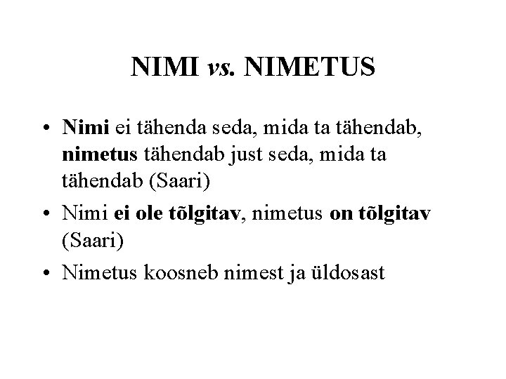 NIMI vs. NIMETUS • Nimi ei tähenda seda, mida ta tähendab, nimetus tähendab just