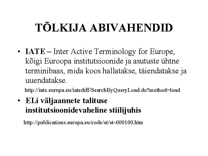 TÕLKIJA ABIVAHENDID • IATE – Inter Active Terminology for Europe, kõigi Euroopa institutsioonide ja