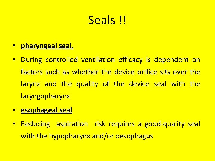 Seals !! • pharyngeal seal. • During controlled ventilation efficacy is dependent on factors