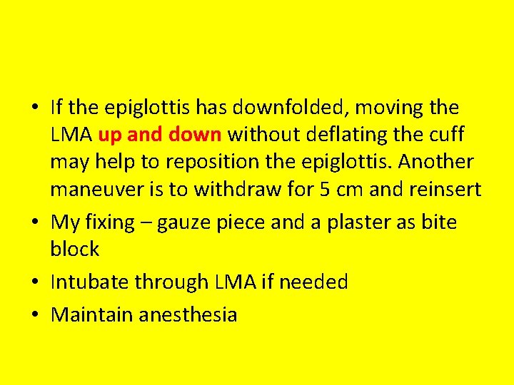  • If the epiglottis has downfolded, moving the LMA up and down without