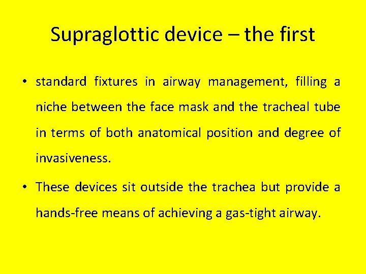 Supraglottic device – the first • standard fixtures in airway management, filling a niche