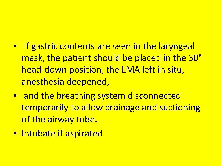  • If gastric contents are seen in the laryngeal mask, the patient should