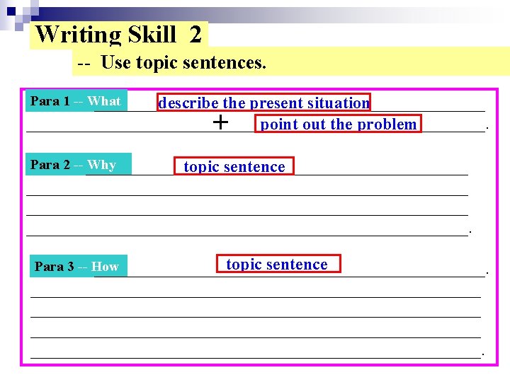 Writing Skill 2 -- Use topic sentences. Para 1 -- What _______________________ describe the