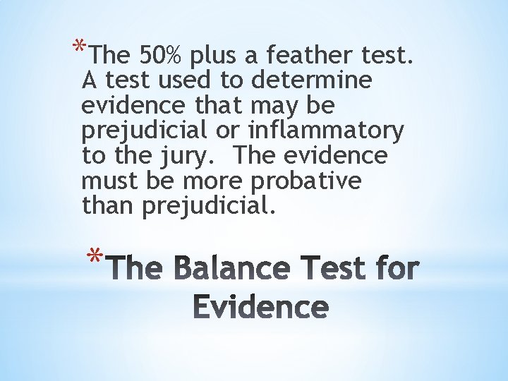 *The 50% plus a feather test. A test used to determine evidence that may