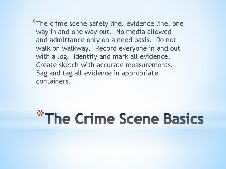 *The crime scene-safety line, evidence line, one way in and one way out. No