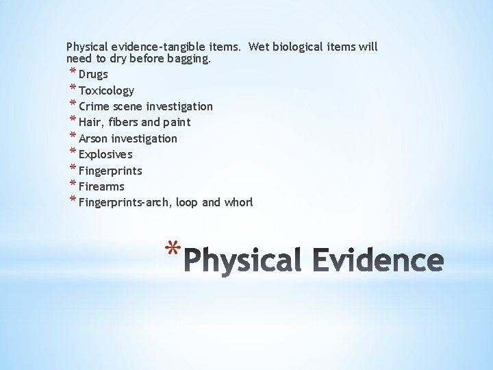 Physical evidence-tangible items. Wet biological items will need to dry before bagging. * Drugs