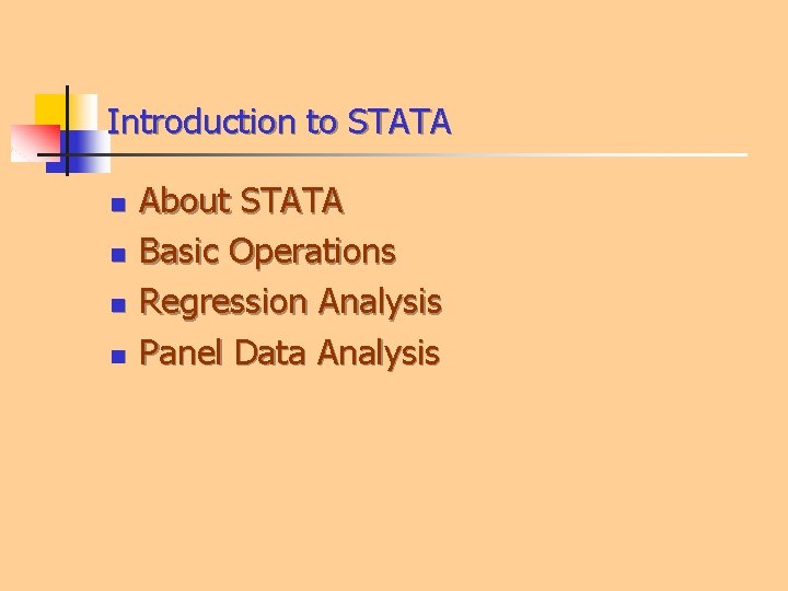 Introduction to STATA n n About STATA Basic Operations Regression Analysis Panel Data Analysis