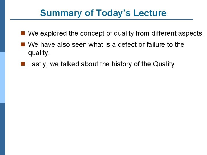 Summary of Today’s Lecture n We explored the concept of quality from different aspects.
