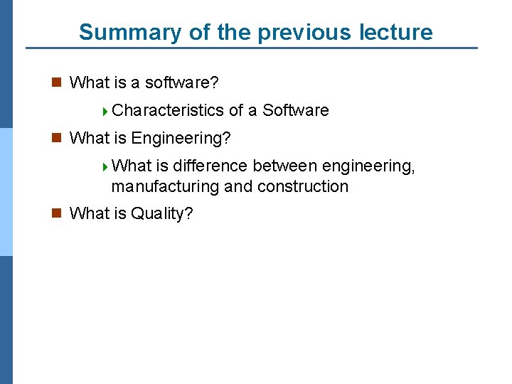 Summary of the previous lecture n What is a software? 4 Characteristics of a