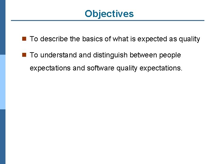 Objectives n To describe the basics of what is expected as quality n To
