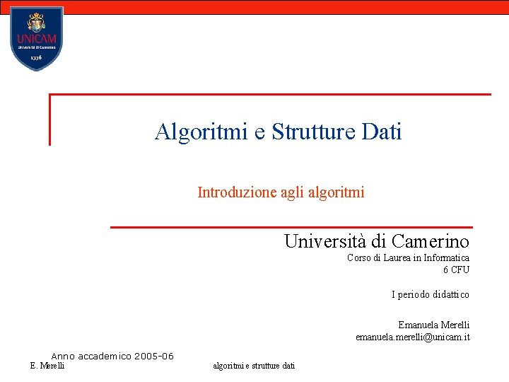 Algoritmi e Strutture Dati Introduzione agli algoritmi Università di Camerino Corso di Laurea in