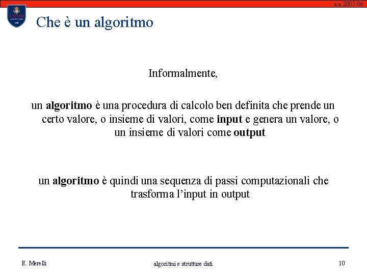 a. a. 2005 -06 Che è un algoritmo Informalmente, un algoritmo è una procedura