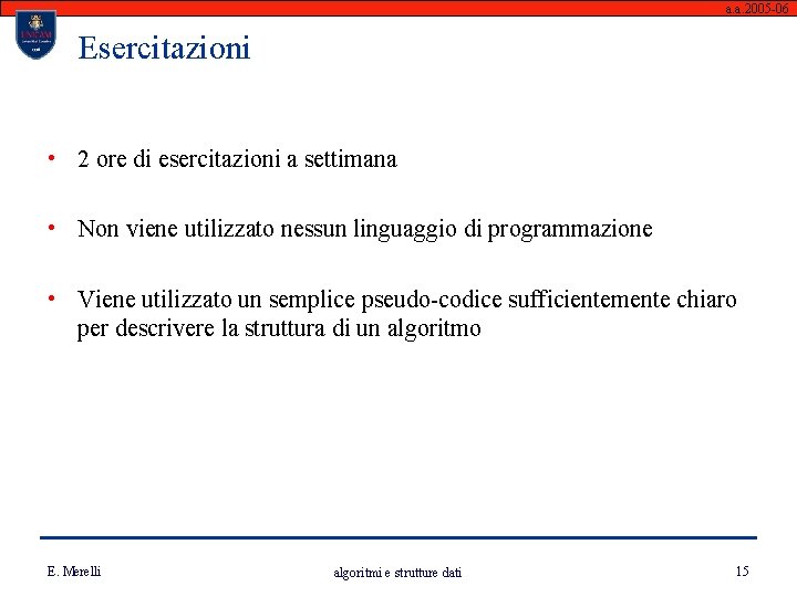 a. a. 2005 -06 Esercitazioni • 2 ore di esercitazioni a settimana • Non