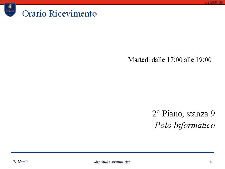 a. a. 2005 -06 Orario Ricevimento Martedì dalle 17: 00 alle 19: 00 2°