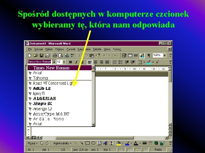 Spośród dostępnych w komputerze czcionek wybieramy tę, która nam odpowiada 