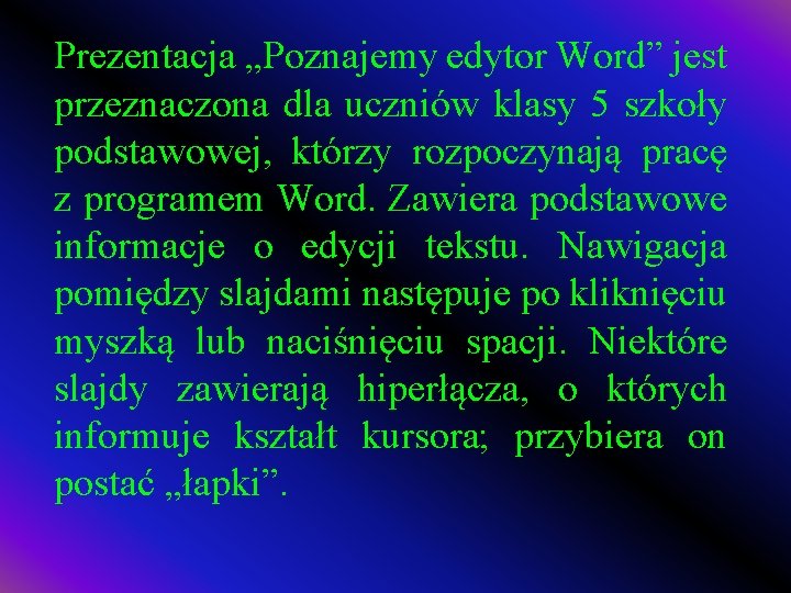 Prezentacja „Poznajemy edytor Word” jest przeznaczona dla uczniów klasy 5 szkoły podstawowej, którzy rozpoczynają