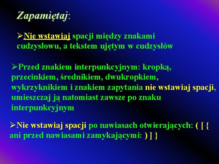 Zapamiętaj: ØNie wstawiaj spacji między znakami cudzysłowu, a tekstem ujętym w cudzysłów ØPrzed znakiem