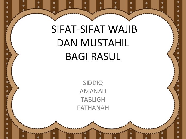 SIFAT-SIFAT WAJIB DAN MUSTAHIL BAGI RASUL SIDDIQ AMANAH TABLIGH FATHANAH 