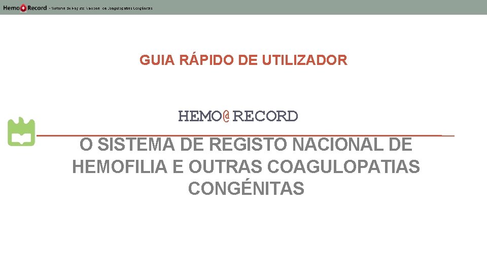 GUIA RÁPIDO DE UTILIZADOR HEMO@RECORD O SISTEMA DE REGISTO NACIONAL DE HEMOFILIA E OUTRAS