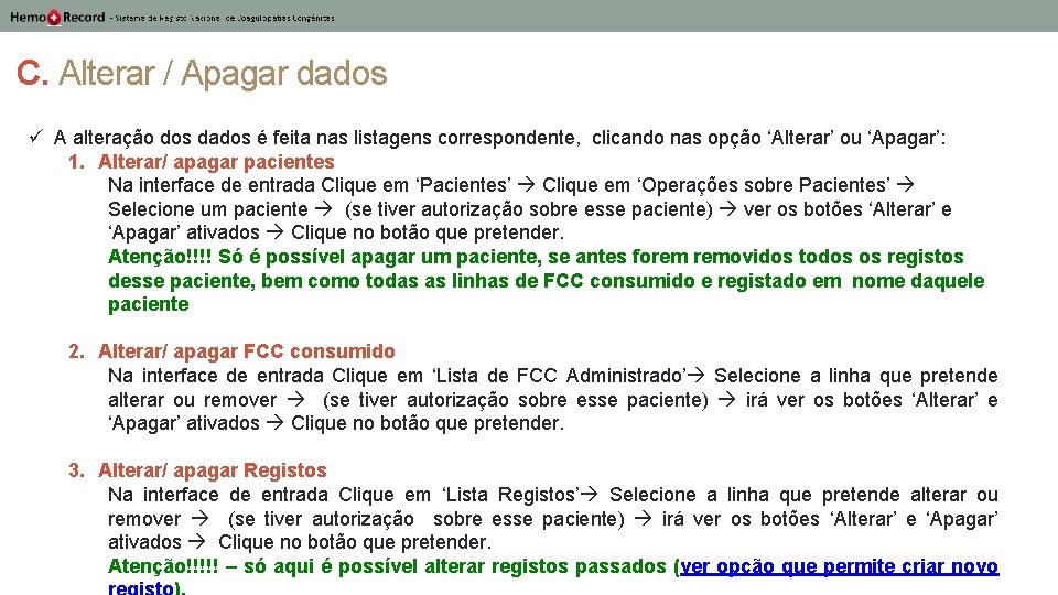 C. Alterar / Apagar dados ü A alteração dos dados é feita nas listagens