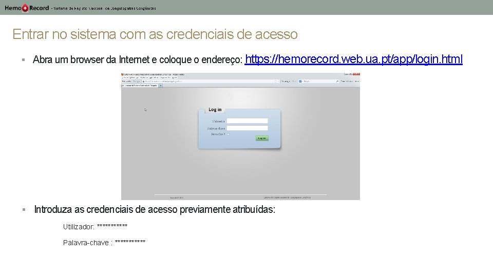 Entrar no sistema com as credenciais de acesso § Abra um browser da Internet