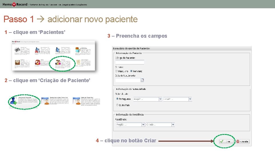 Passo 1 adicionar novo paciente 1 – clique em ‘Pacientes’ 3 – Preencha os